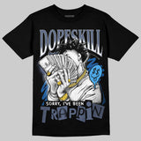 Diffused Blue 11s DopeSkill T-Shirt Sorry I've Been Trappin Graphic