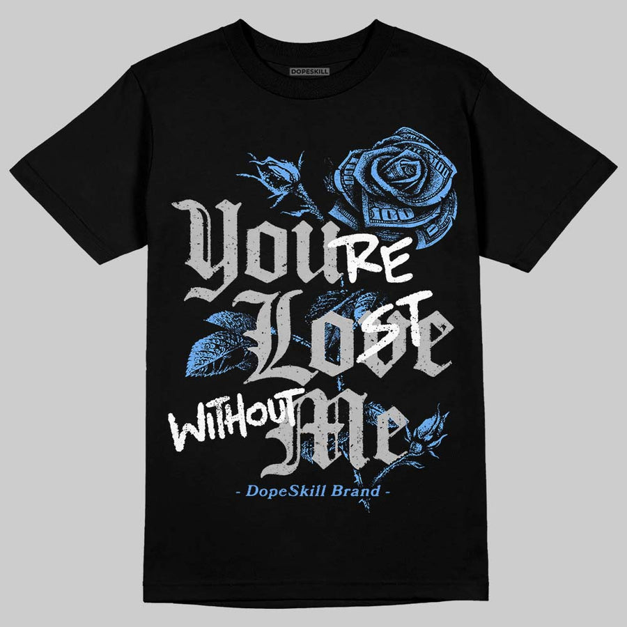 Black University Blue 5s DopeSkill T-Shirt You’re Lost Without Me Graphic