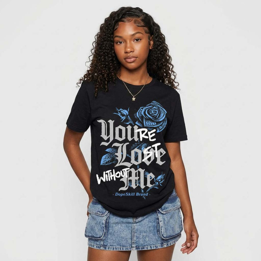 Black University Blue 5s DopeSkill T-Shirt You’re Lost Without Me Graphic