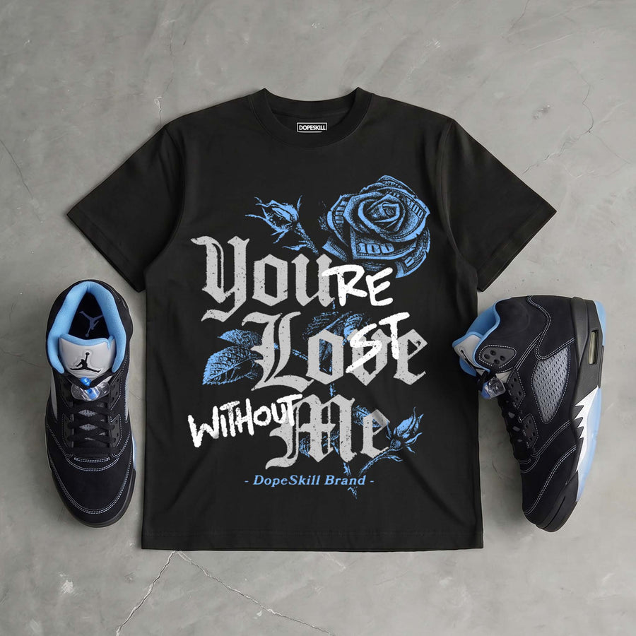 Black University Blue 5s DopeSkill T-Shirt You’re Lost Without Me Graphic