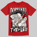 AJ 13 Chicago True Red Cherry DopeSkill T-Shirt Sorry I've Been Trappin Graphic