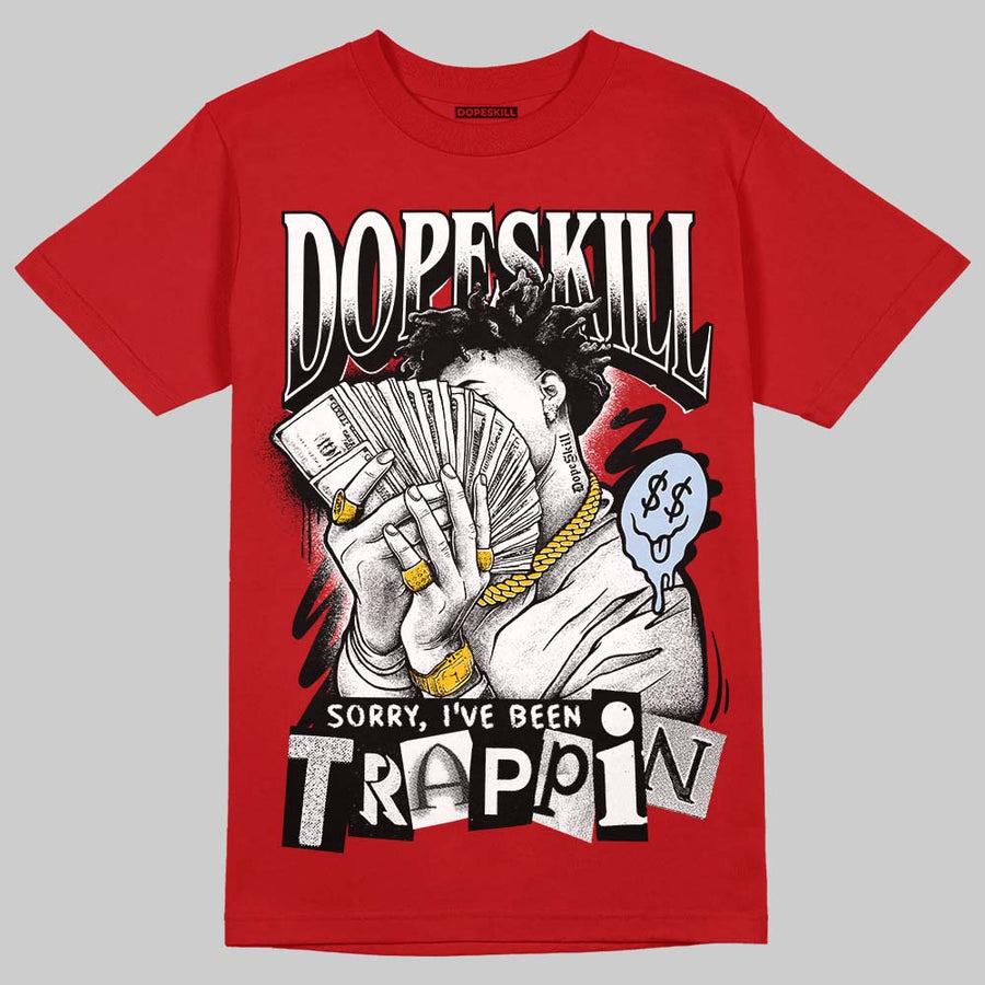 Fire Red “Black Tongue” 5s DopeSkill T-Shirt Sorry I've Been Trappin Graphic