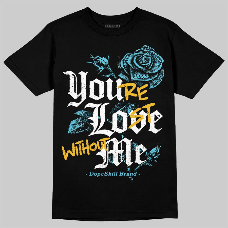 Gamma 11s DopeSkill T-Shirt You’re Lost Without Me Graphic