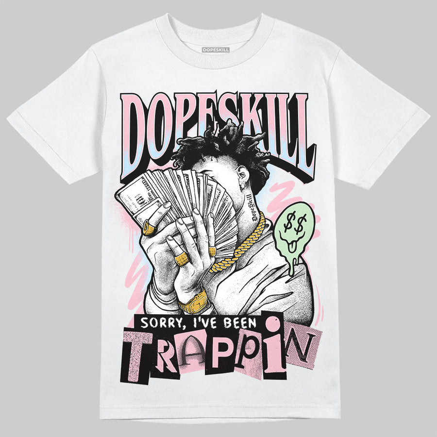 Medium Soft Pink 4s DopeSkill T-Shirt Sorry I've Been Trappin Graphic