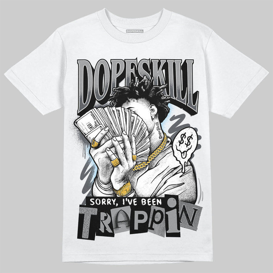 Wolf Grey 5s DopeSkill T-Shirt Sorry I've Been Trappin Graphic