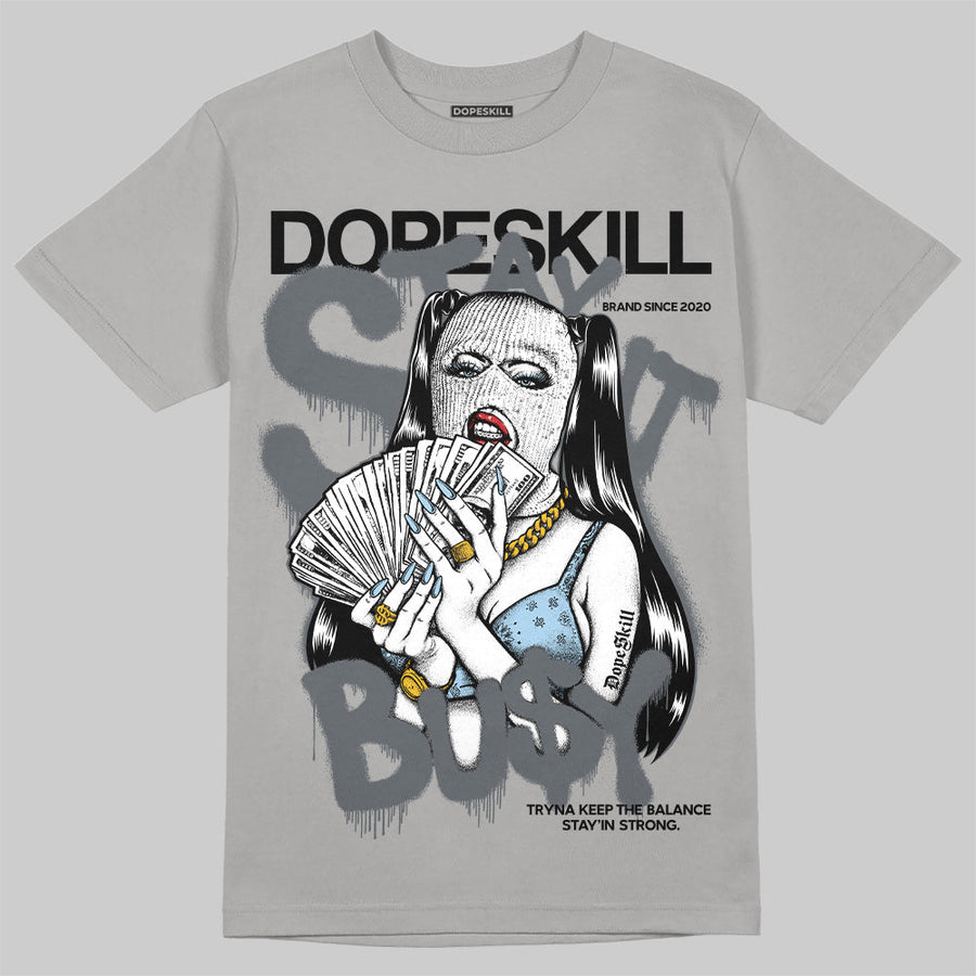 Wolf Grey 5s DopeSkill T-Shirt Stay It Busy Graphic