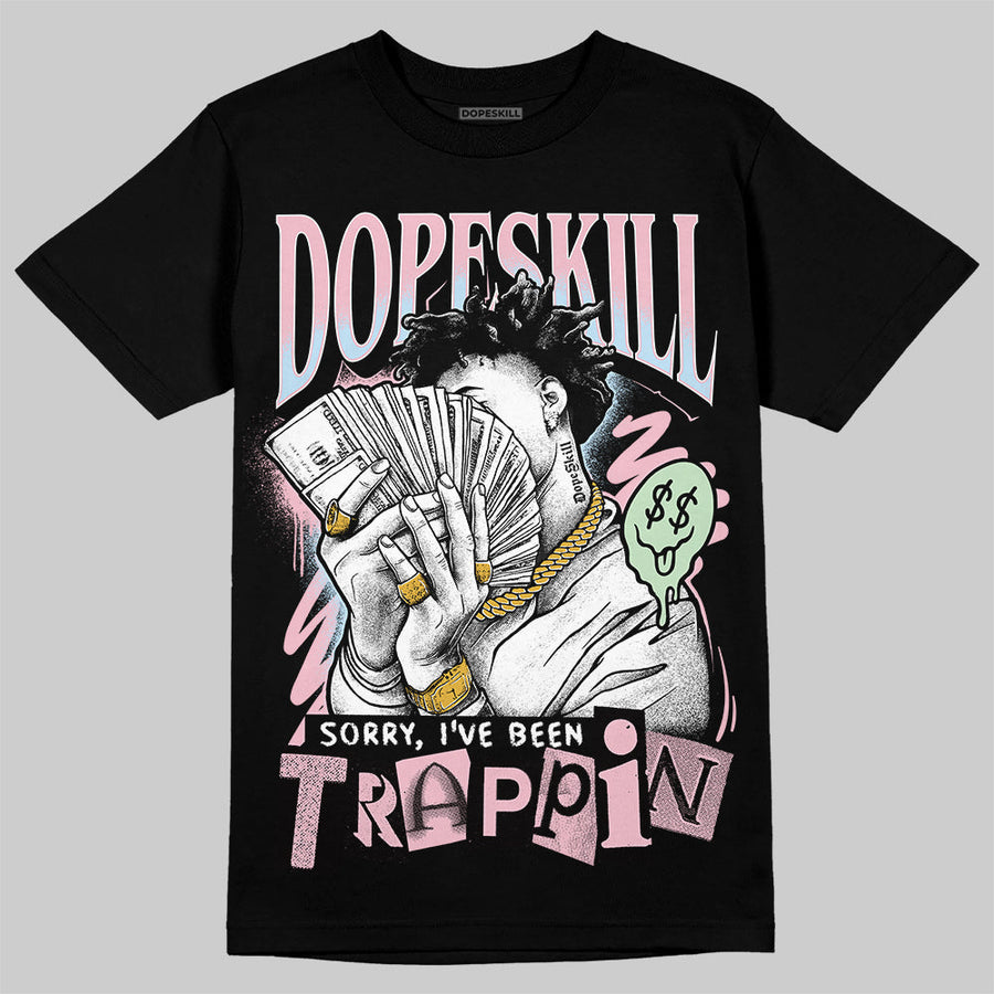 Medium Soft Pink 4s DopeSkill T-Shirt Sorry I've Been Trappin Graphic