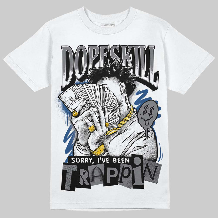 Flint Grey 9s DopeSkill T-Shirt Sorry I've Been Trappin Graphic