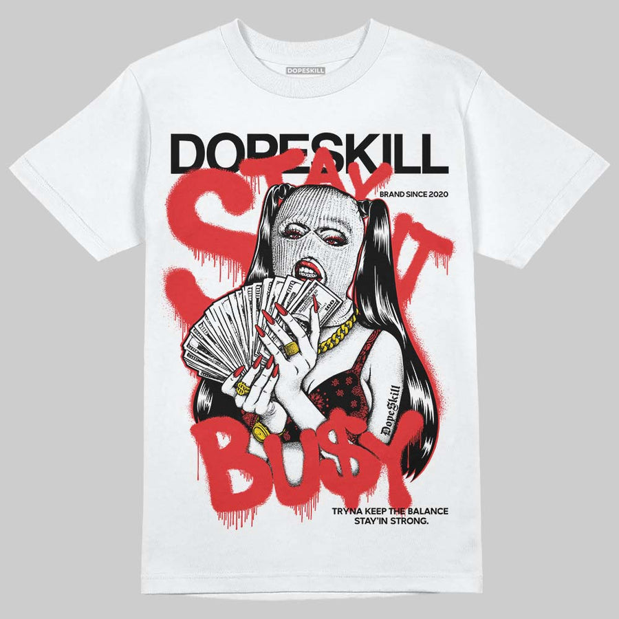 AJ 13 Chicago True Red Cherry DopeSkill T-Shirt Stay It Busy Graphic