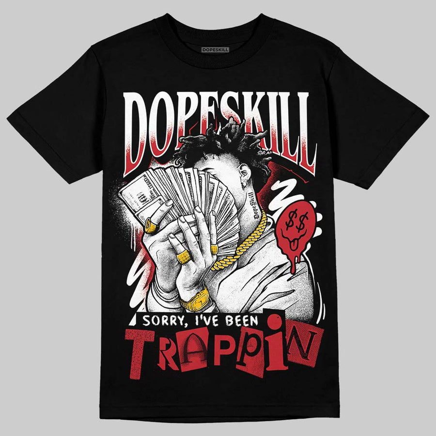 Fire Red “Black Tongue” 5s DopeSkill T-Shirt Sorry I've Been Trappin Graphic