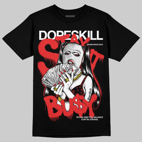 AJ 13 Chicago True Red Cherry DopeSkill T-Shirt Stay It Busy Graphic