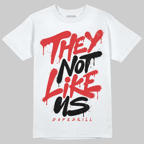 AJ 13 Chicago True Red Cherry DopeSkill T-Shirt They Not Like Us Graphic