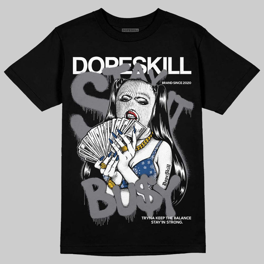 Flint Grey 9s DopeSkill T-Shirt Stay It Busy Graphic