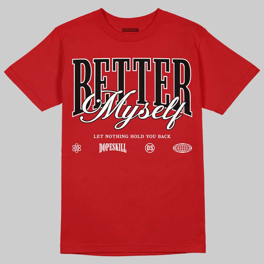 AJ 13 Chicago True Red Cherry DopeSkill T-Shirt Better Myself Graphic