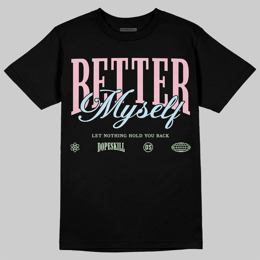 Medium Soft Pink 4s DopeSkill T-Shirt Better Myself Graphic