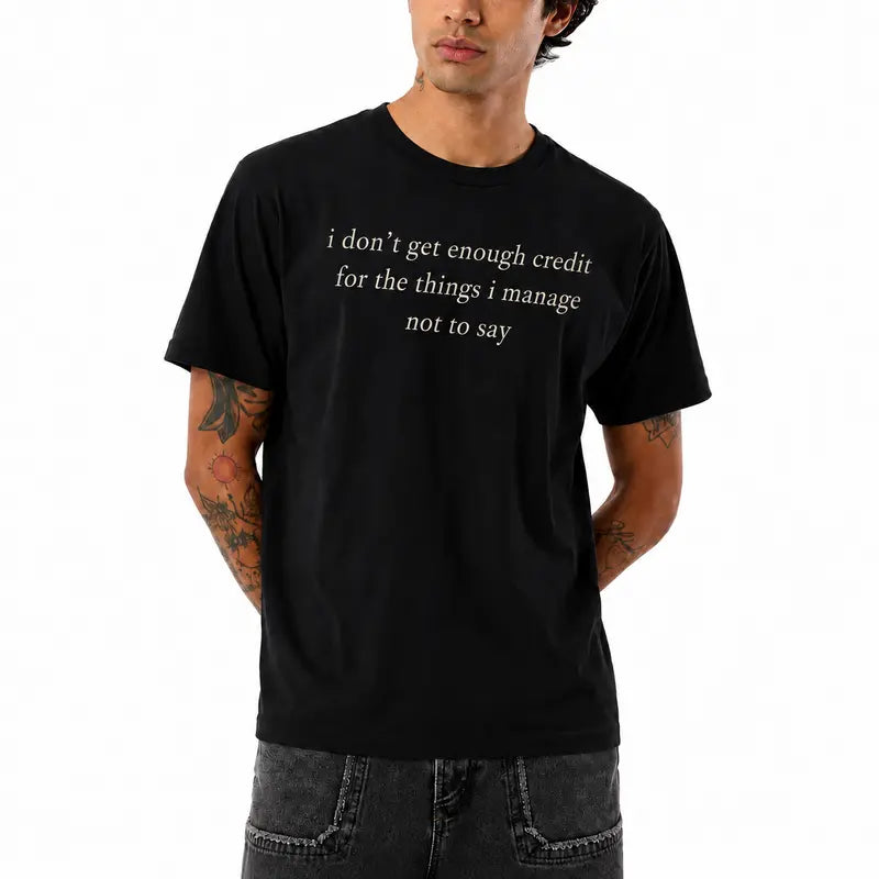 Funny Graphic T-Shirt I Don't Get Enough Credit for the Things I Manage Not to Say - Black Short Sleeve Crew Neck Casual Tee, 50% Cotton 50% Polyester, Sarcastic Self-Control Quote for Everyday