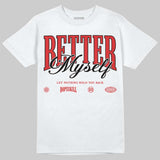AJ 13 Chicago True Red Cherry DopeSkill T-Shirt Better Myself Graphic