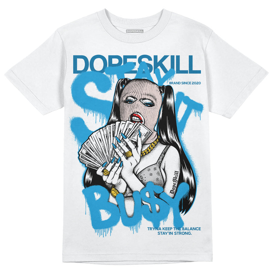 Military Blue 4s DopeSkill T-Shirt Stay It Busy Graphic