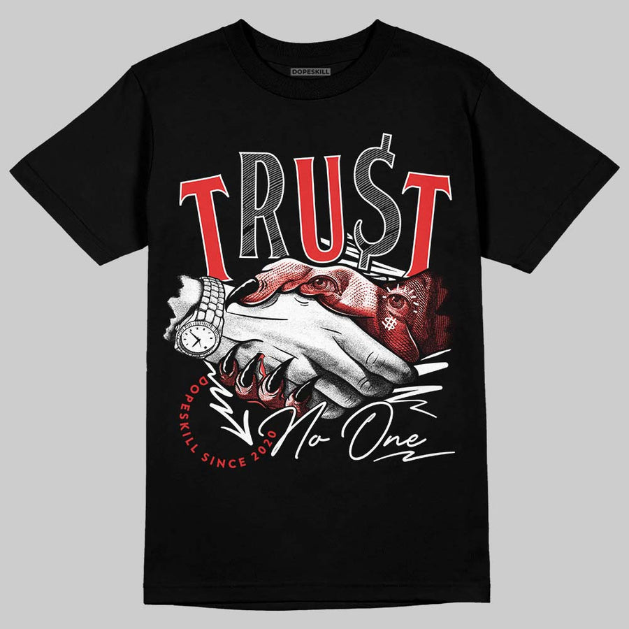 AJ 13 Chicago True Red Cherry DopeSkill T-Shirt Trust No One Graphic