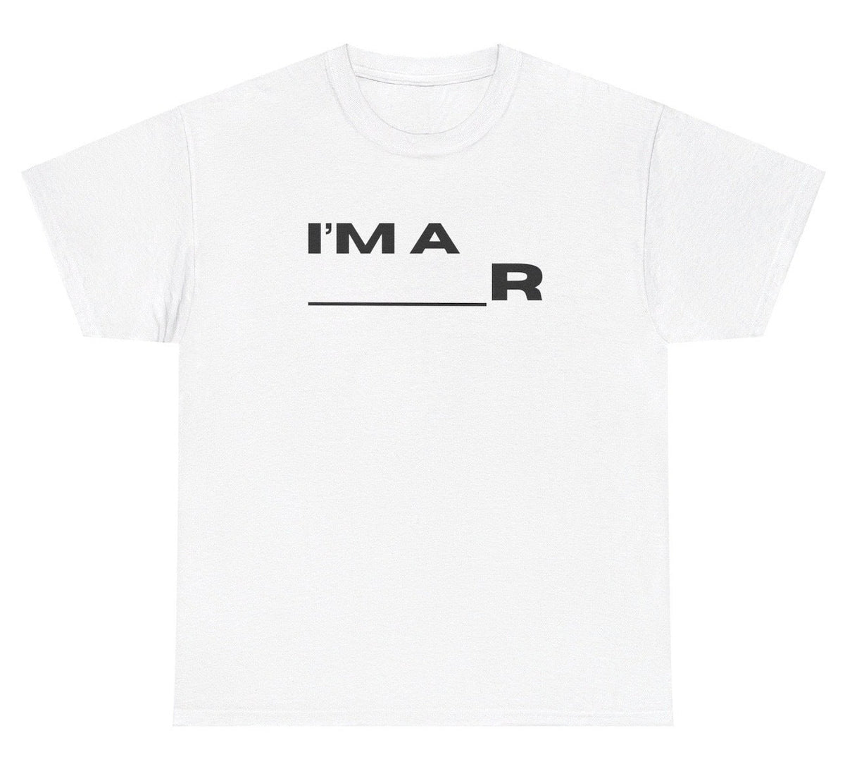 I'm A _____R Tee - Customize It Yourself