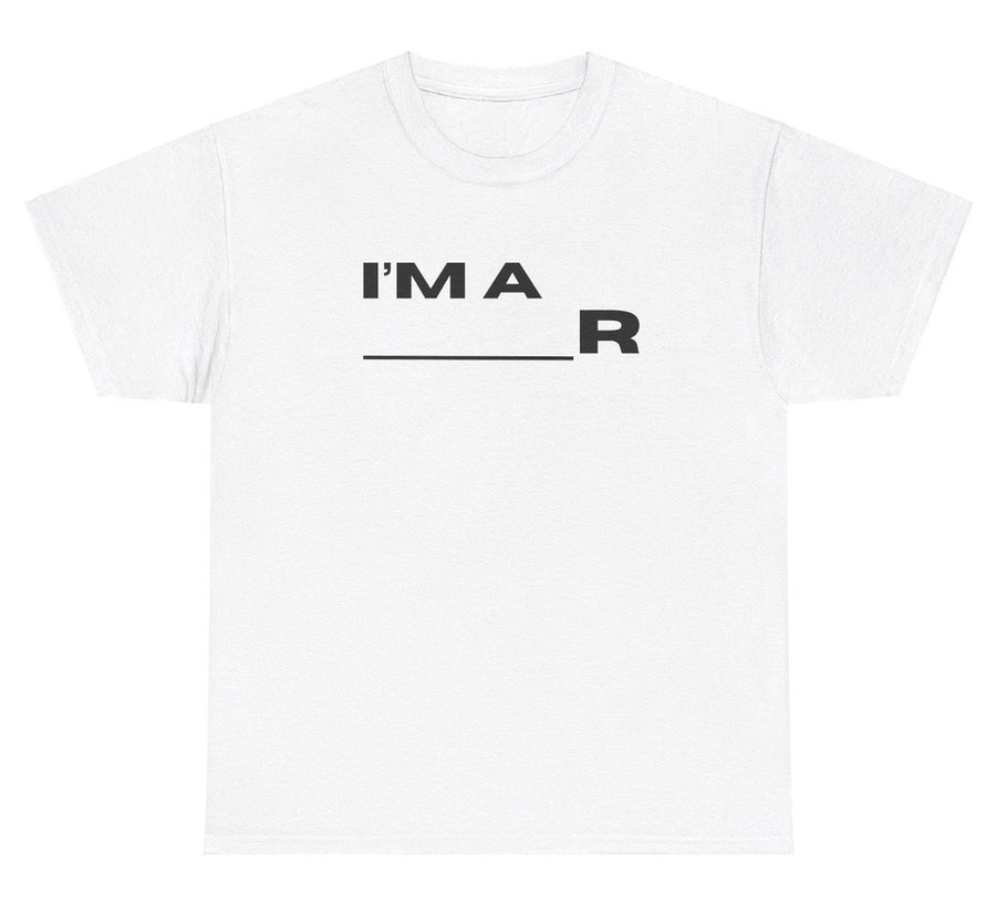 I'm A _____R Tee - Customize It Yourself
