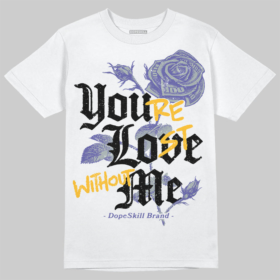 Lakers 4s DopeSkill T-Shirt You’re Lost Without Me Graphic