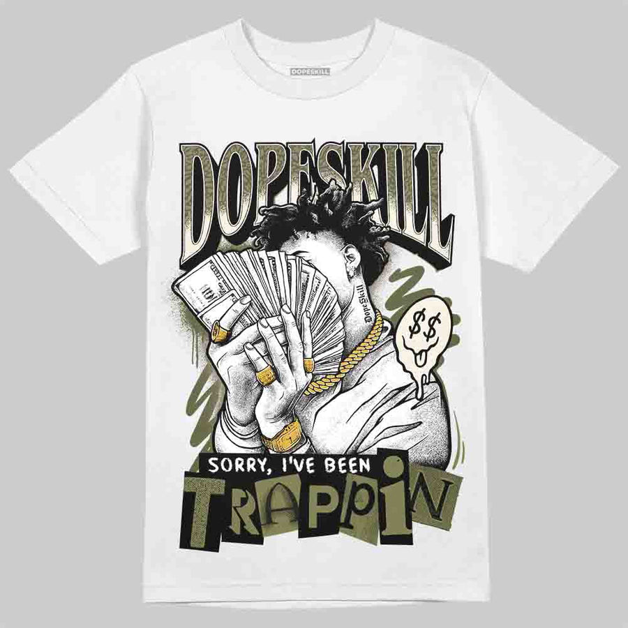 Medium Olive 3s DopeSkill T-Shirt Sorry I've Been Trappin Graphic