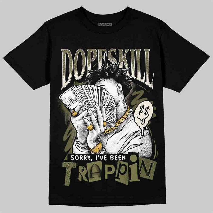 Medium Olive 3s DopeSkill T-Shirt Sorry I've Been Trappin Graphic