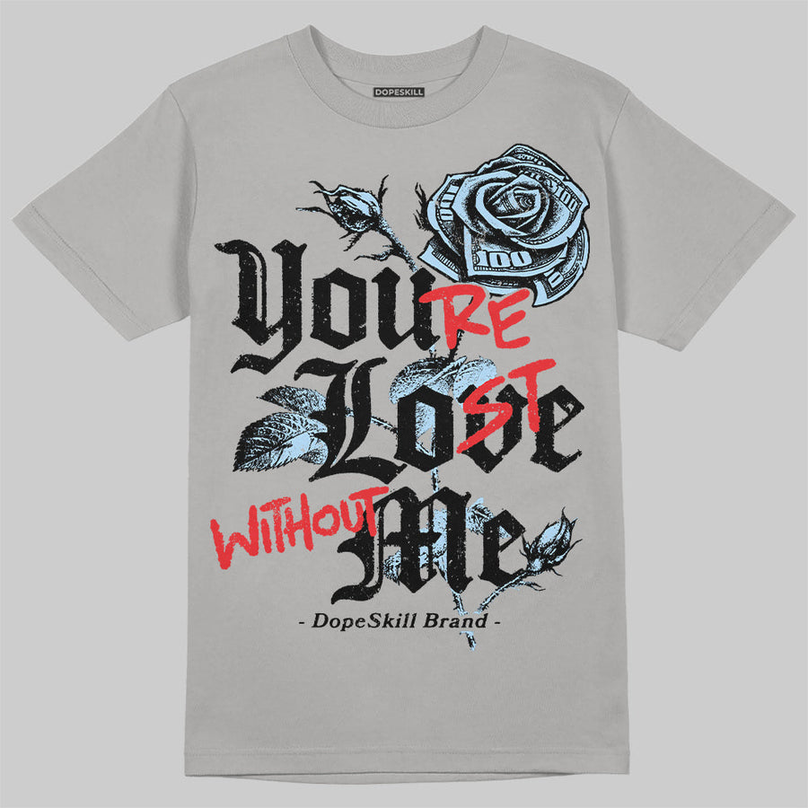 Wolf Grey 5s DopeSkill T-Shirt You’re Lost Without Me Graphic