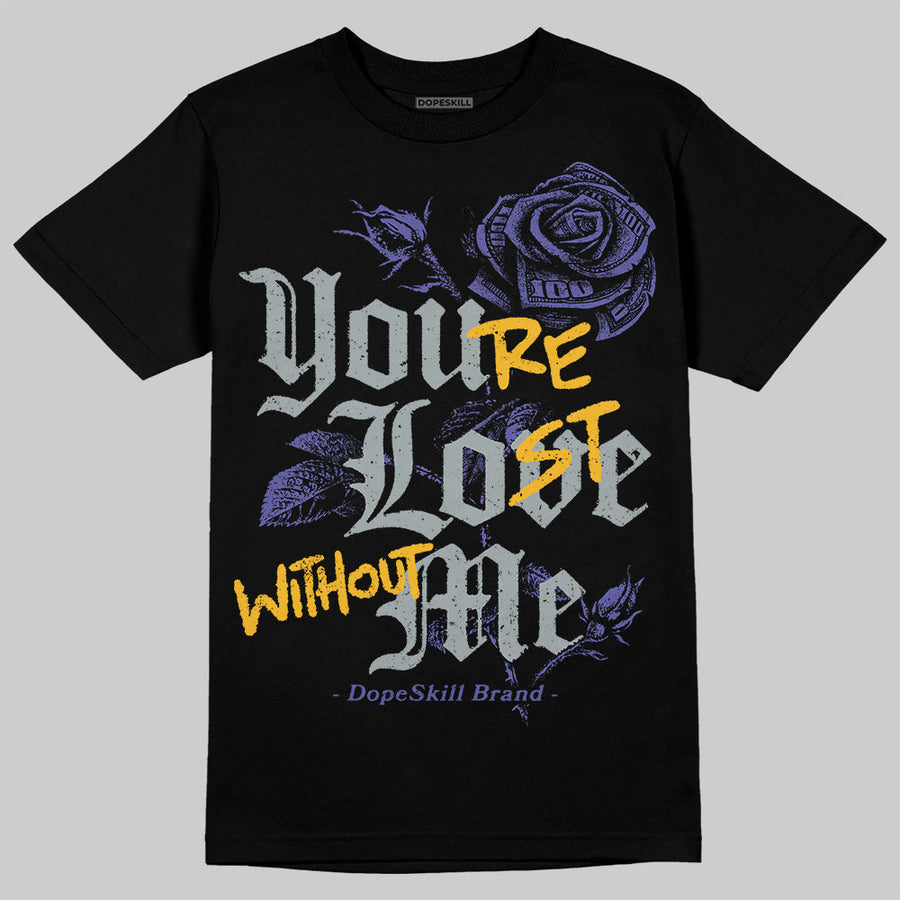 Lakers 4s DopeSkill T-Shirt You’re Lost Without Me Graphic