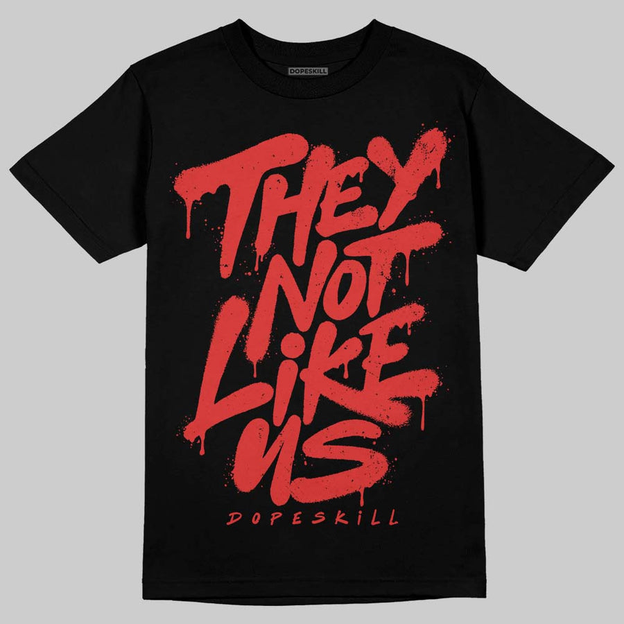 Reverse Infrared 6s DopeSkill T-Shirt They Not Like Us Graphic