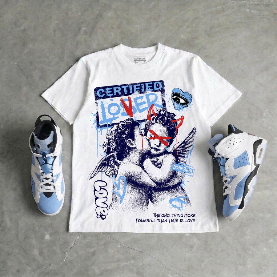University Blue 6s DopeSkill T-Shirt Certified Lover Graphic