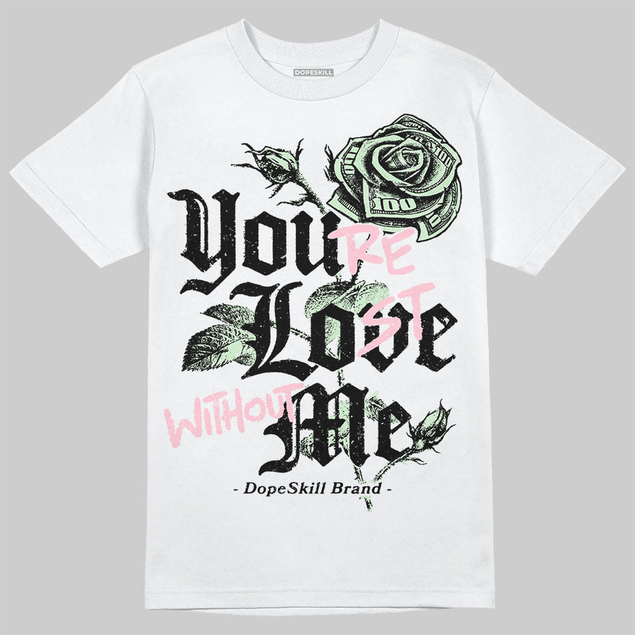 Medium Soft Pink 4s DopeSkill T-Shirt You’re Lost Without Me Graphic