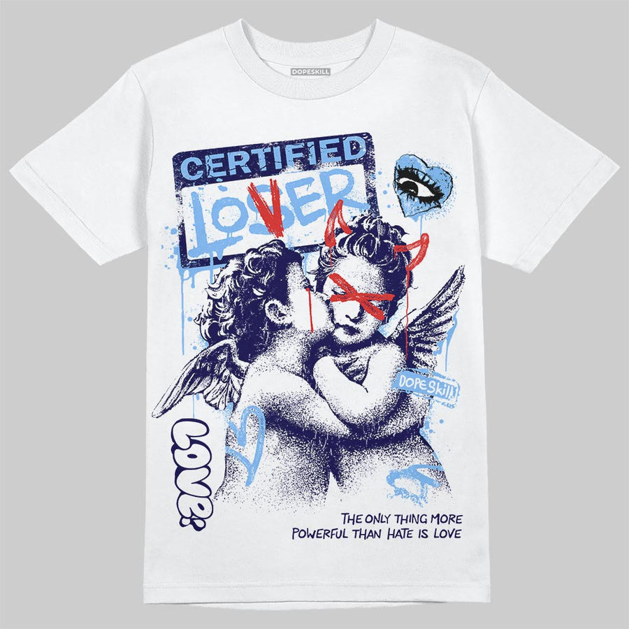 University Blue 6s DopeSkill T-Shirt Certified Lover Graphic
