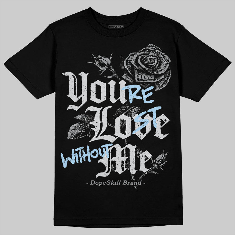 Wolf Grey 5s DopeSkill T-Shirt You’re Lost Without Me Graphic