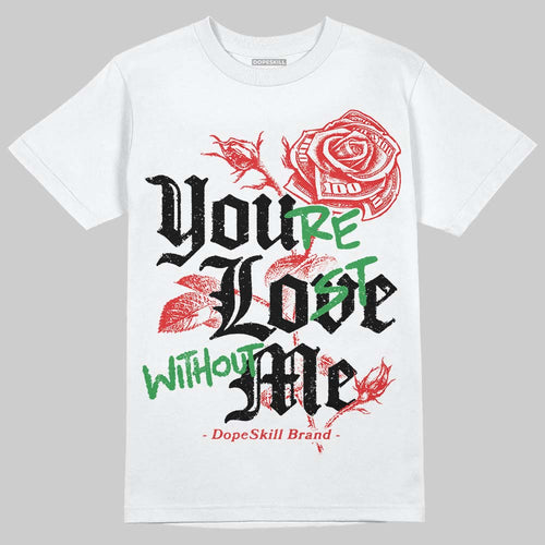 AJ 13 Chicago True Red Cherry DopeSkill T-Shirt You’re Lost Without Me Graphic