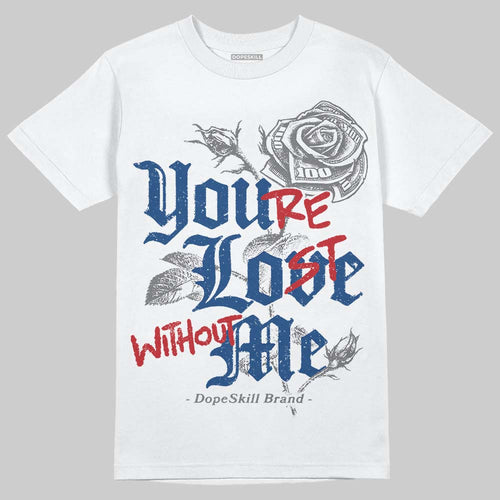 Flint Grey 9s DopeSkill T-Shirt You’re Lost Without Me Graphic