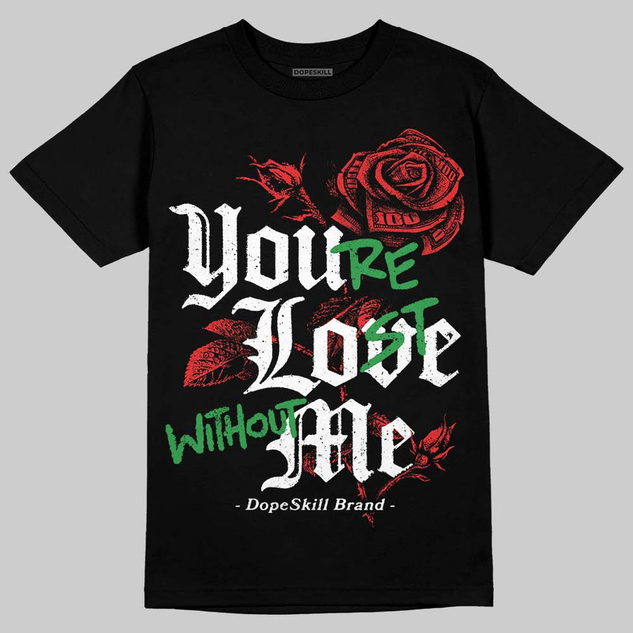 AJ 13 Chicago True Red Cherry DopeSkill T-Shirt You’re Lost Without Me Graphic