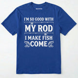 I Make Fish Come T-Shirt