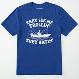 They See Me Trollin' They Hatin' T-Shirt