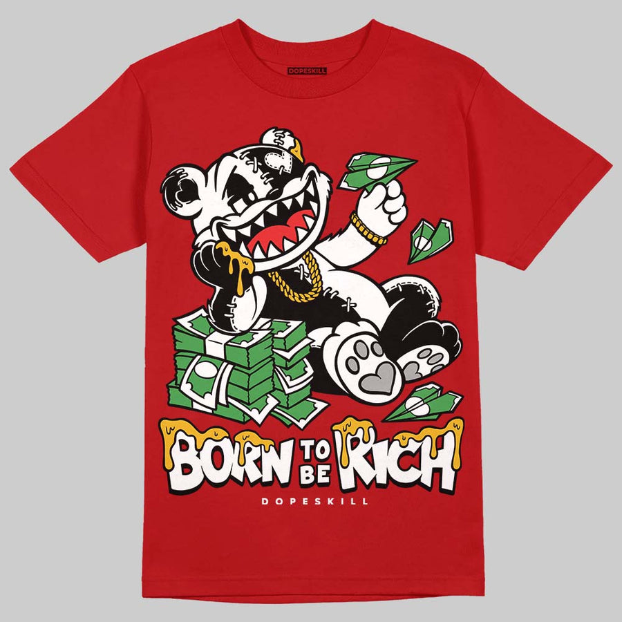 AJ 13 Chicago True Red Cherry DopeSkill T-Shirt Born To Be Rich Graphic