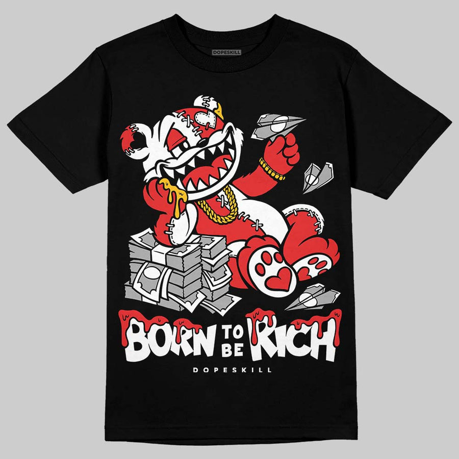 AJ 13 Chicago True Red Cherry DopeSkill T-Shirt Born To Be Rich Graphic