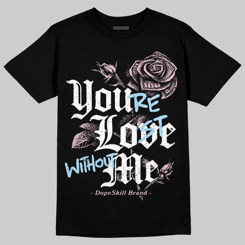 35th Anniversary 5s DopeSkill T-Shirt You’re Lost Without Me Graphic