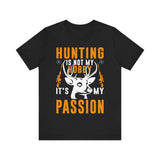 Hunting Is Not My Hobby It’s My Passion T-Shirt – Bold Deer Hunter Gift for Men – Outdoorsman Apparel for True Hunting Enthusiasts