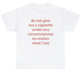 Do Not Give Me A Cigarette Tee
