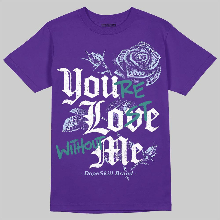 Grape 5s DopeSkill T-Shirt You’re Lost Without Me Graphic