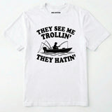 They See Me Trollin' They Hatin' T-Shirt