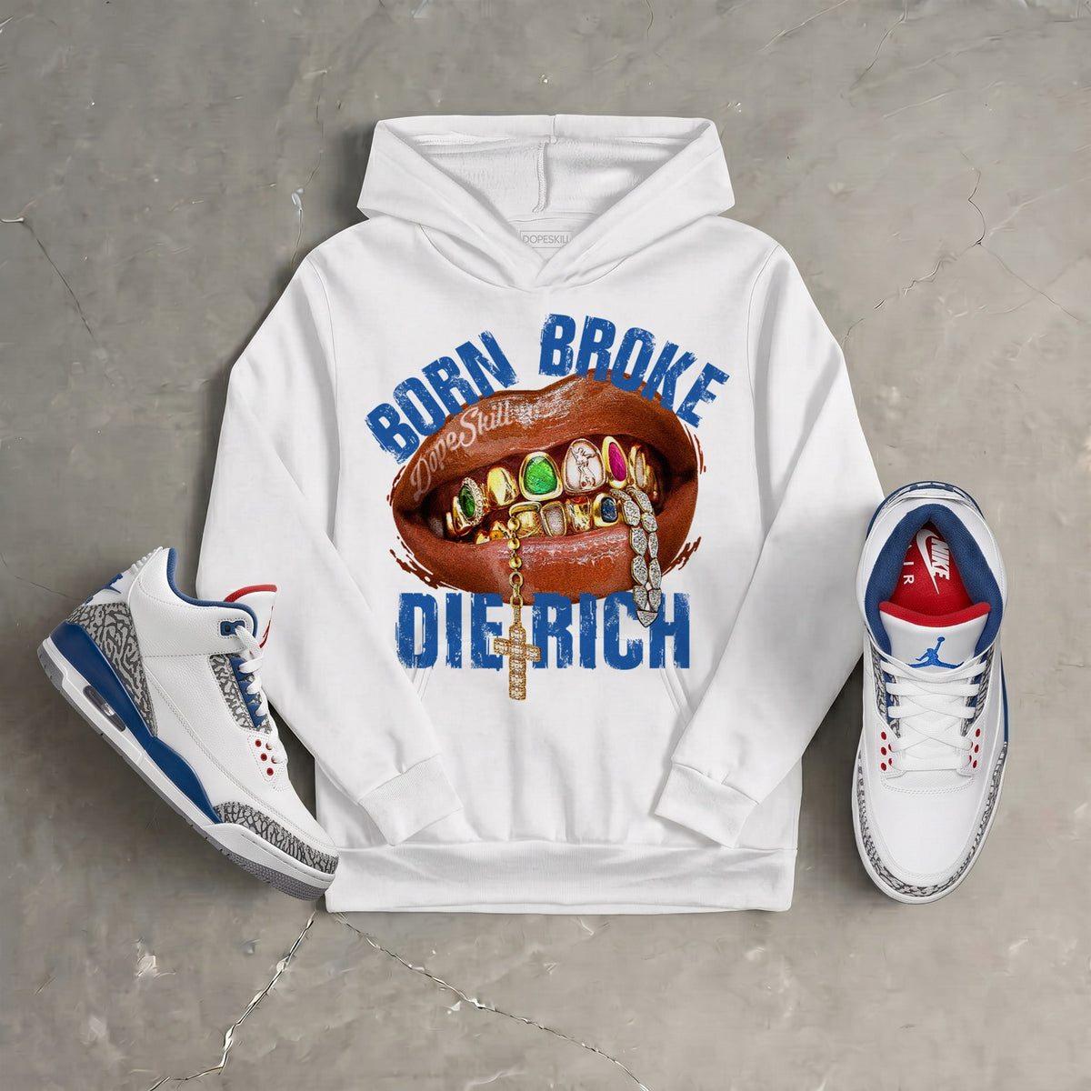 “True Blue” 3s DopeSkill Hoodie Sweatshirt Born Broke Die Rich Graphic