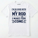I Make Fish Come T-Shirt