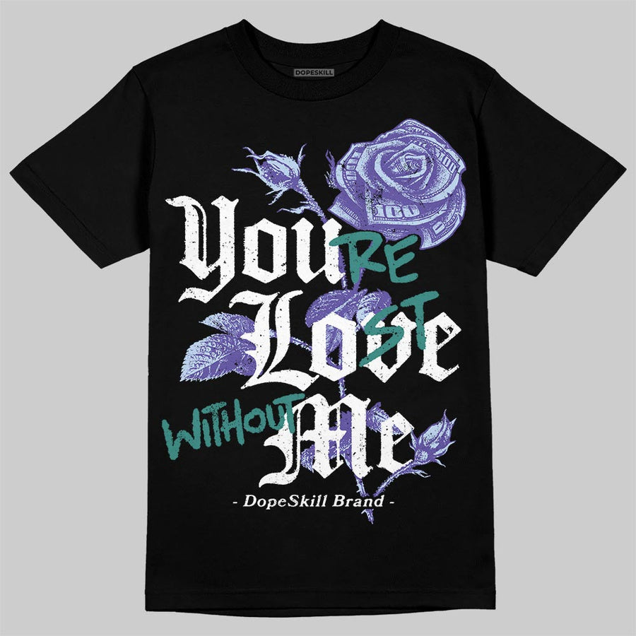 Grape 5s DopeSkill T-Shirt You’re Lost Without Me Graphic